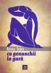 Cu genunchii la gură de Krista Szoecs