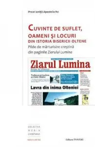 Cuvinte de suflet, oameni si locuri din istoria bisericii oltene de Ionita Apostolache