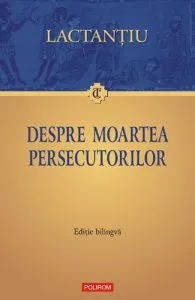 Despre moartea persecutorilor. Editie bilingva