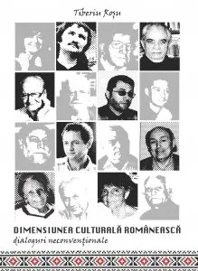 Dimensiunea culturala romaneasca - dialoguri neconventionale de Tiberiu Rosu