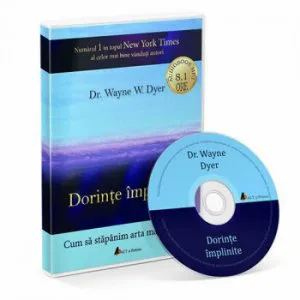 Dorinte implinite - Cum sa stapanim arta manifestarii de Wayne W. Dyer