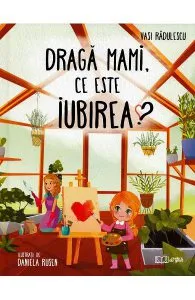 Draga mami, ce este iubirea? de Vasi Radulescu