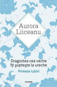 Dragostea cea veche iti sopteste la ureche. Primele iubiri