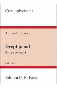 Drept penal. Partea generala. Curs universitar Ed.5 de Alexandru Boroi