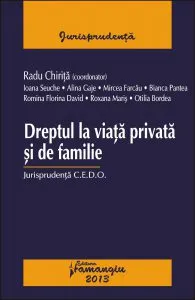 Dreptul la viata privata si de familie. Jurisprudenta C.E.D.O. de Radu Chirita