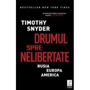 Drumul spre nelibertate. Rusia, Europa, America de Timothy Snyder