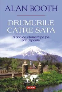 Drumurile catre Sata. 3.000 de kilometri pe jos prin Japonia de Alan Booth