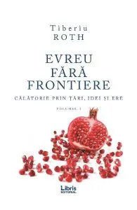 Evreu fără frontiere Vol.1 de Tiberiu Roth