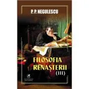 Filosofia Renasterii volumul 3 de P P Negulescu