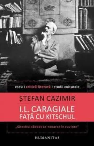 I.L. Caragiale fata cu kitschul de Stefan Cazimir