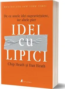 Idei cu lipici. De ce unele idei supraviețuiesc, iar altele pier de Chip Heath