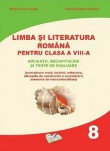 Limba si literatura romana pentru clasa a VIII-a. Aplicatii, recapitulari si teste de evaluare de Gabriela-Madalina Nitulescu