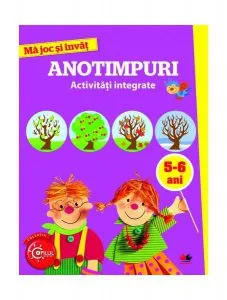 Mă joc și învăț. Anotimpuri. Activități integrate. 5-6 ani
