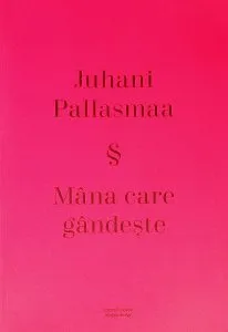 Mana care gandeste de Juhani Pallasmaa