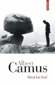 Mitul lui Sisif. Eseu despre absurd de Albert Camus