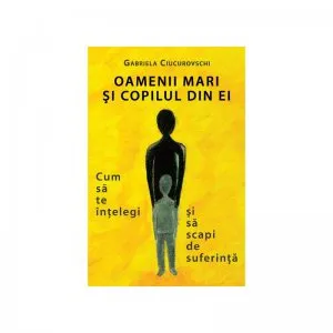 Oamenii mari si copilul din ei