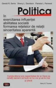 Politica in exercitarea influentei, abilitatea sociala, formarea retelelor de relatii, sinceritatea aparenta de Gerald R. Serris