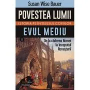 Povestea lumii. Istoria pe intelesul copiilor. Vol. 2 Evul Mediu. De la caderea Romei la inceputul Renasterii de Susan Wise Bauer