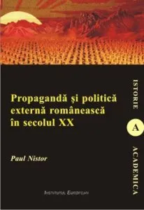 Propaganda si politica externa romaneasca in secolul XX de Paul Nistor