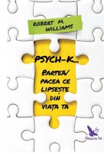 Psych-k. Partea/pacea ce lipseste din viata ta! de Robert M. Williams
