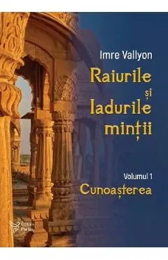 Raiurile si Iadurile mintii Vol.1: Cunoasterea de Imre Vallyon