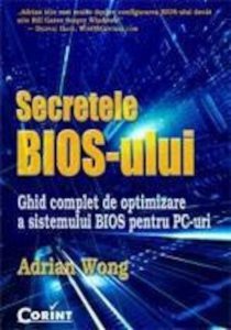 Secretele Bios-ului . Ghid complet de optimizare a sistemului BIOS pentru PC-uri