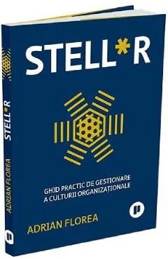 Stell*r. Ghid practic de gestionare a culturii organizationale de Adrian Florea