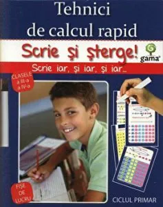 Tehnici de calcul rapid. Scrie si sterge! Clasele a III-a - a IV-a. Fise de lucru