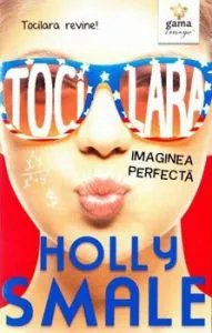 Tocilara. Imaginea perfecta. Tocilara revine! de Holly Smale
