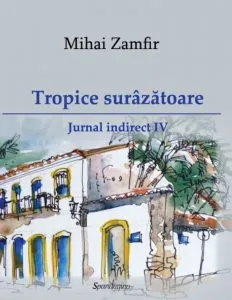 Tropice surazatoare. Jurnal indirect IV de Mihai Zamfir