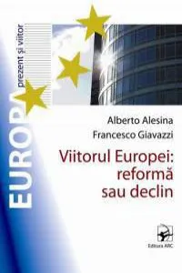 Viitorul Europei: reforma sau declin? de Alberto Alesina