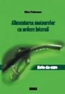 Alimentarea motoarelor cu ardere interna. Note de curs de Dinu Fuiorescu