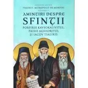 Amintiri despre Sfintii Porfirie Kavsokalivitul, Paisie Aghioritul si Iacov Tsalikis. Volumul 1 de Neofit de Morfu