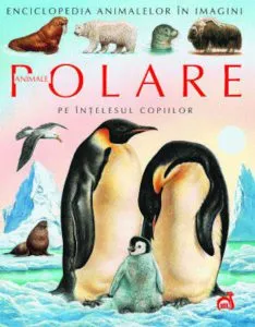 Animale polare pe intelesul copiilor de Emilie Beaumont