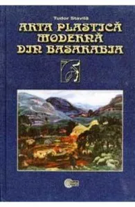 Arta plastica moderna din Basarabia de Tudor Stavila