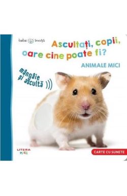 Bebe invata. Ascultati, copii, oare cine poate fi? Animale mici