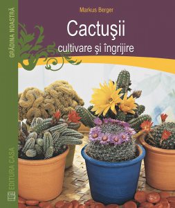 Cactusii. Cultivare si ingrijire