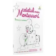 Caietul meu Montessori. Forme si numere de Marie Kirchner