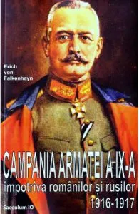 Campania Armatei a IX-a impotriva romanilor si rusilor 1916-1917 de Erich von Falkenhayn