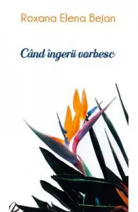 Cand ingerii vorbesc de Roxana Elena Bejan