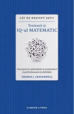 Cât de deștept ești? Testează-ți IQ-ul matematic de Thomas J. Craughwell