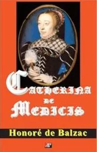 Catherina de Medicis de Honore de Balzac