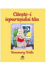 Citeste-i iepurasului tau de Rosemary Wells