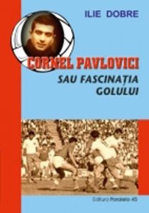 Cornel Pavlovici Sau Fascinatia Golului