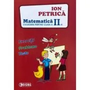 Culegere de Matematica pentru clasa a 2-a. Exercitii, probleme, teste de Ion Petrica