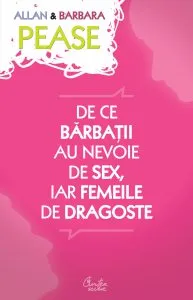 De ce barbatii au nevoie de sex, iar femeile de dragoste de Allan Pease