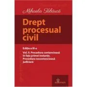 Drept procesual civil. Volumul 2. Procedura contencioasa in fata primei instante. Procedura necontencioasa judiciara. Editia a 3-a de Mihaela Tabarca