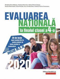 Evaluarea Nationala 2020 la finalul clasei a IV-a. 20 de teste dupa modelul M.E.N. pentru probele de limba romana si matematica
