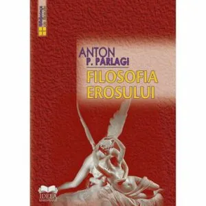 Filosofia Erosului de Anton P. Parlagi