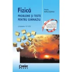 Fizica. Probleme si teste pentru gimnaziu clasele 6-8 de Florin Macesanu